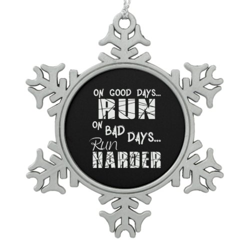Running Good Days Run - Bad Days Run Harder Snowflake Pewter Christmas Ornament