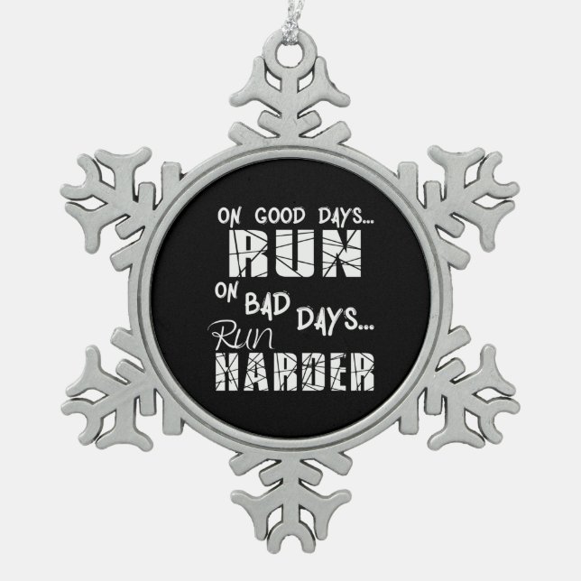 Running Good Days Run - Bad Days Run Harder Snowflake Pewter Christmas Ornament (Front)
