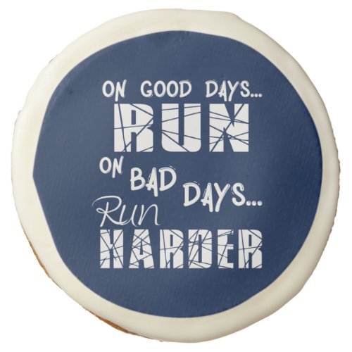 Running Good Days Run _ Bad Days Run Harder Sugar Cookie