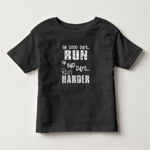 Running Good Days Run - Bad Days Run Harder Toddler T-shirt