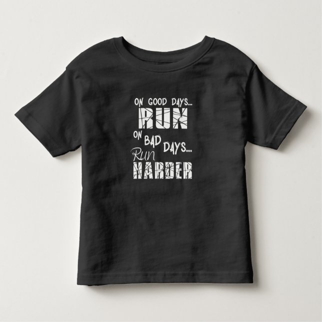 Running Good Days Run - Bad Days Run Harder Toddler T-shirt (Front)