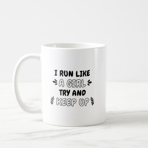 Running _ I Run Like A Girl Try And Keep Up Coffee Mug