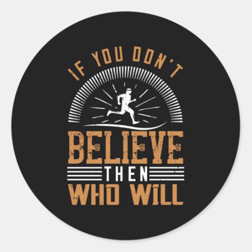 Running _ If you dont believe who will Classic Round Sticker