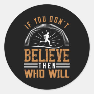 Running - If you don't believe who will Classic Round Sticker