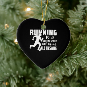Running Is A Mental Sport And We Are All Insane Ceramic Ornament
