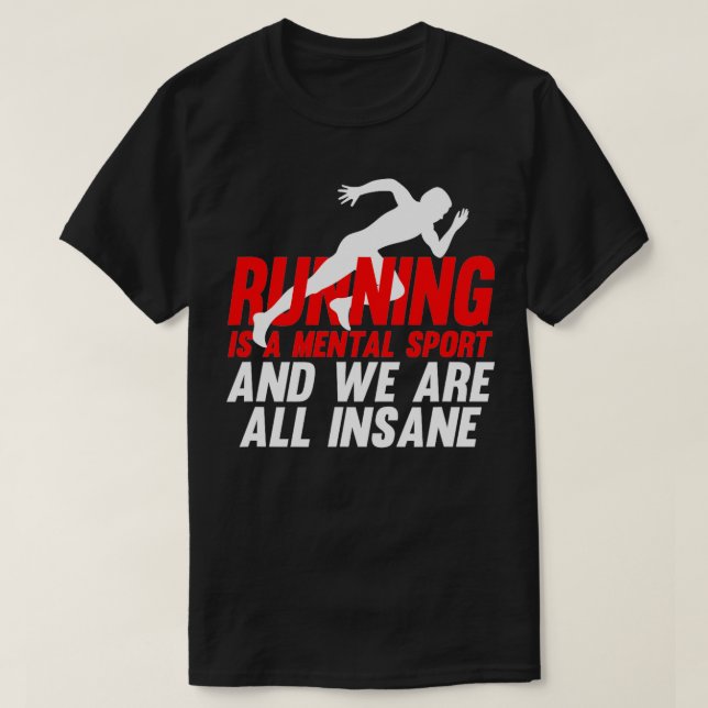 Running Is A Mental Sport And We Are All Insane Ru T-Shirt (Design Front)