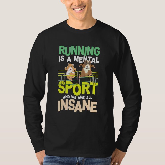 Running Is A Mental Sport And We Are All Insane T-Shirt (Front)