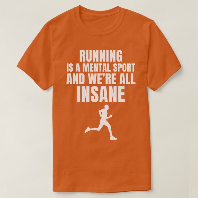 Running Is A Mental Sport And Were All Insane T-Shirt (Design Front)