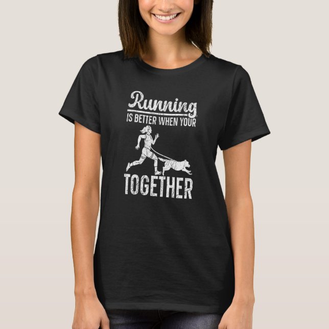 Running Is Better When Your Together Canicross T-Shirt (Front)