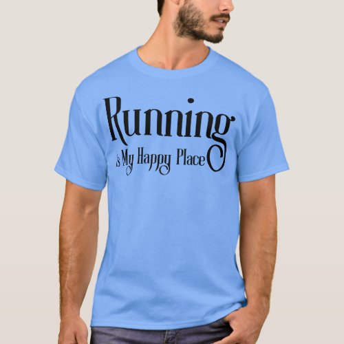 Running Is My Happy Place T_Shirt
