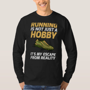 Running Is Not Just A Hobby Its My Escape From Rea T-Shirt