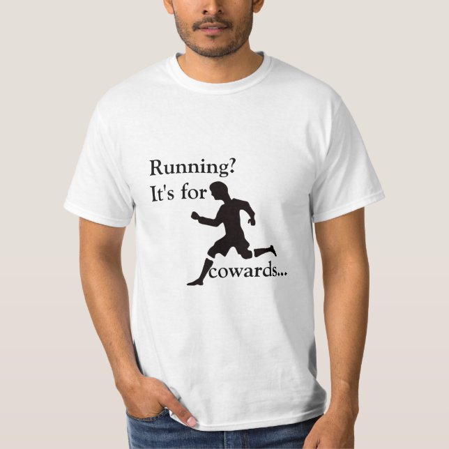 Running? It's for cowards... T-Shirt (Front)