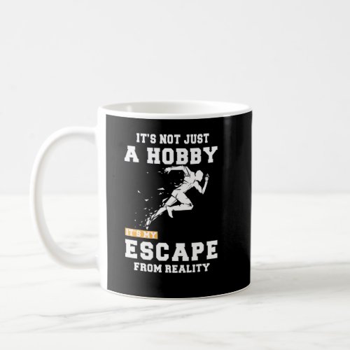 Running Its Not Just A Hobby Its My Escape From Re Coffee Mug