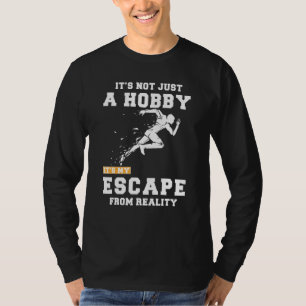 Running Its Not Just A Hobby Its My Escape From Re T-Shirt