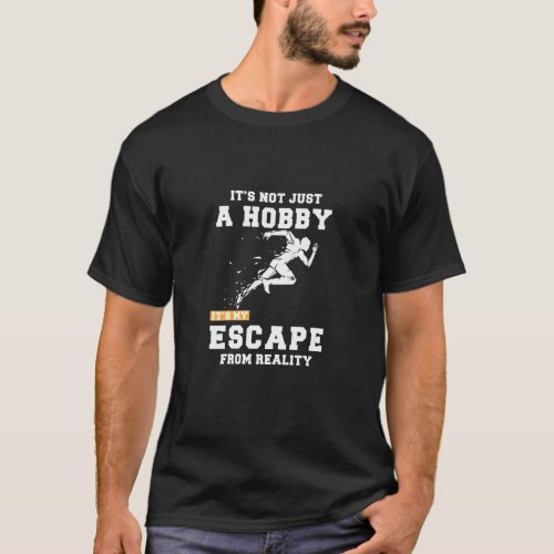 Running Its Not Just A Hobby Its My Escape From Re T_Shirt