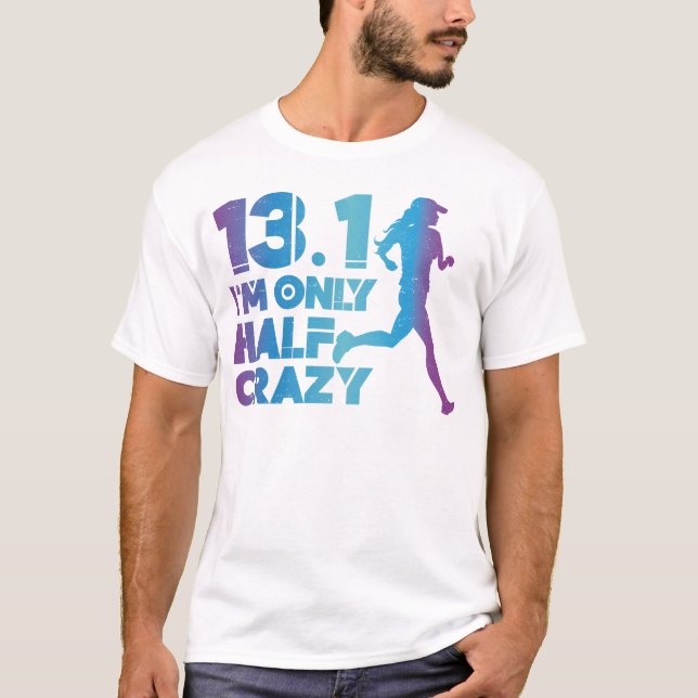 Running Jogging 13.1 I'm Only Half Crazy Half T-Shirt (Front)