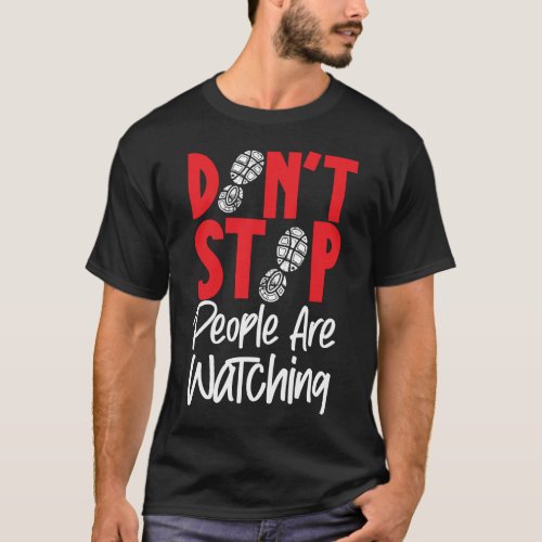 Running Jogging Dont Stop People Are Watching T_Shirt