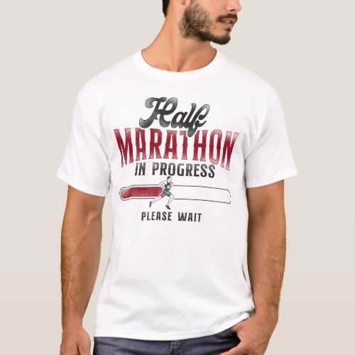 Running Jogging Half Marathon In Progress Please T_Shirt