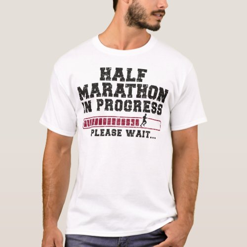 Running Jogging Half Marathon In Progress Please T_Shirt