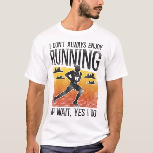 Running Jogging I Dont Always Enjoy Running Oh T_Shirt