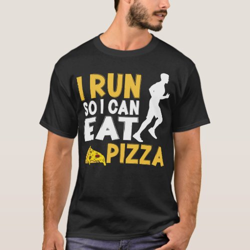 Running Jogging I Run So I Can Eat Pizza Pizza T_Shirt