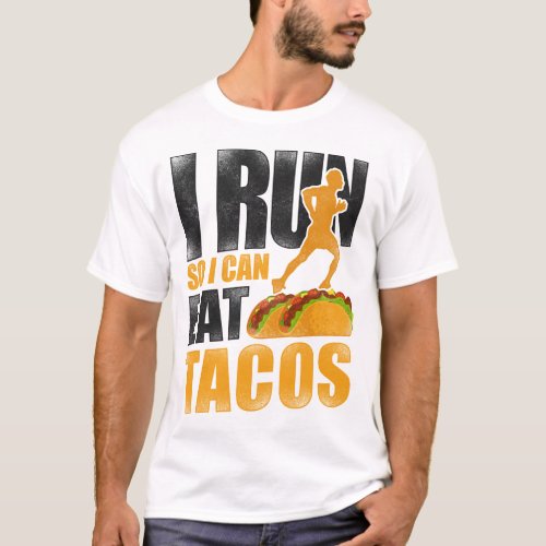 Running Jogging I Run So I Can Eat Tacos Taco T_Shirt