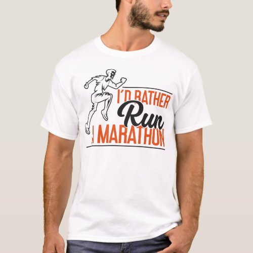 Running Jogging Id Rather Run A Marathon T_Shirt