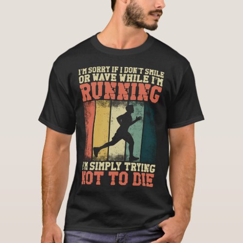 Running Jogging Im Sorry If I Dont Smile Or Wave T_Shirt