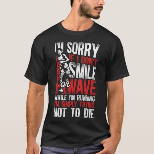 Running Jogging Im Sorry If I Dont Smile Or Wave T_Shirt