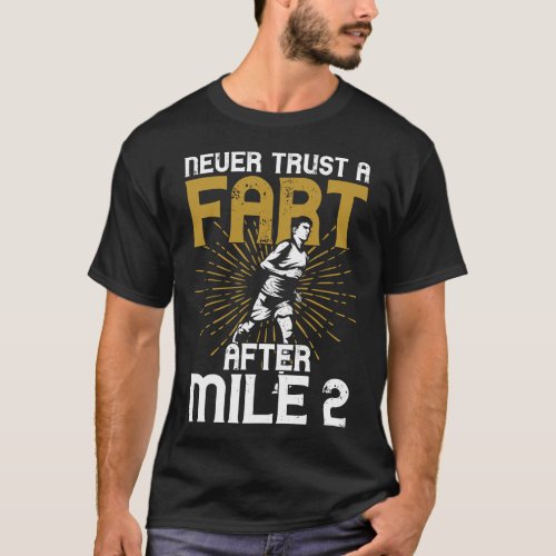 Running Jogging Never Trust A Fart After Mile 2 T_Shirt
