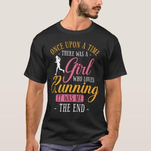 Running Jogging Once Upon A Time There Was A Girl T_Shirt