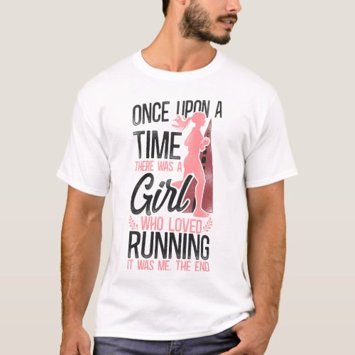 Running Jogging Once Upon A Time There Was A Girl T_Shirt