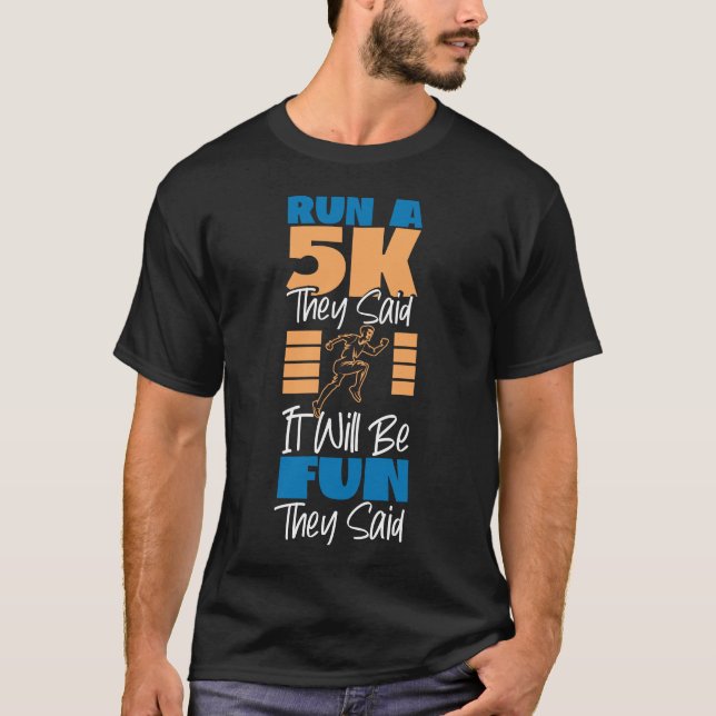 Running Jogging Run A 5K They Said It Will Be Fun T-Shirt (Front)