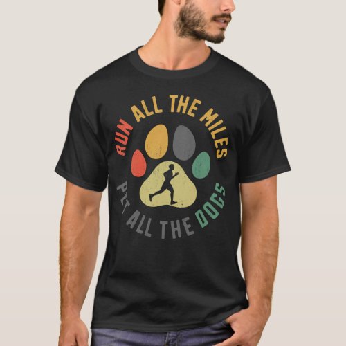 Running Jogging Run All The Miles Pet All The Dogs T_Shirt