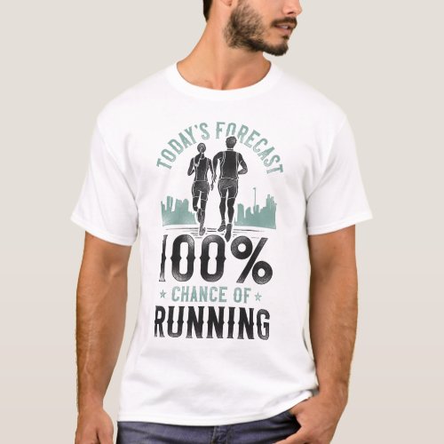 Running Jogging Todays Forecast 100 Chance Of T_Shirt