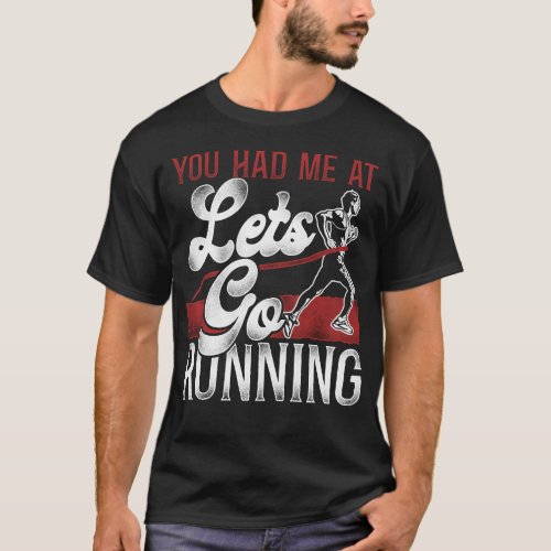 Running Jogging You Had Me At Lets Go Running T_Shirt