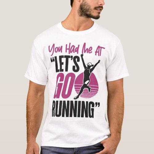 Running Jogging You Had Me At Lets Go Running T_Shirt