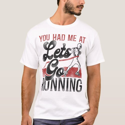 Running Jogging You Had Me At Lets Go Running T_Shirt