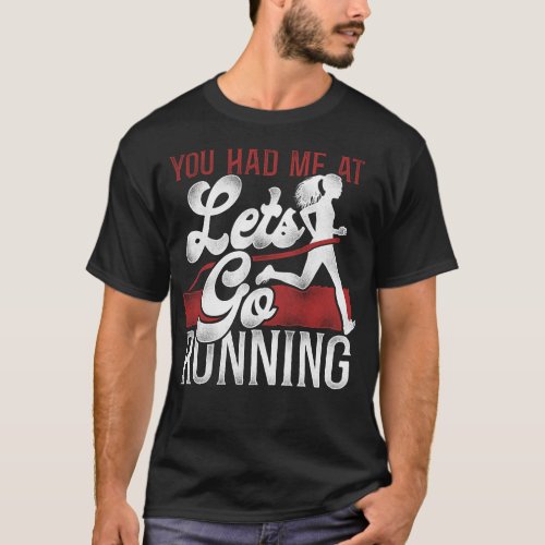 Running Jogging You Had Me At Lets Go Running T_Shirt