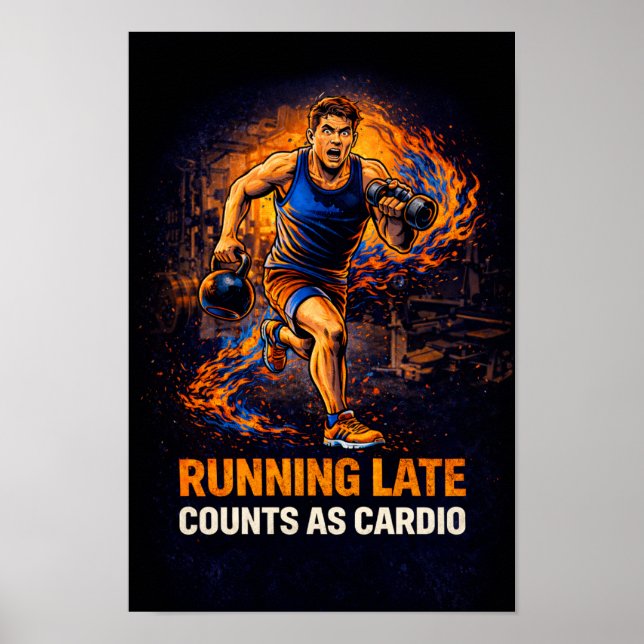 Running Late Counts As Cardio Poster – Funny Gym W (Front)