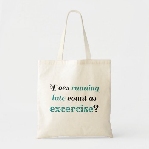 Running Late EXCERCISE Funny humor Tote Bag