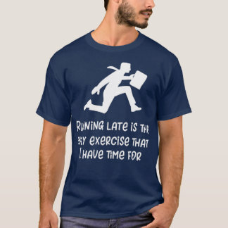 Running Late Funny Not a Runner Gift T-Shirt
