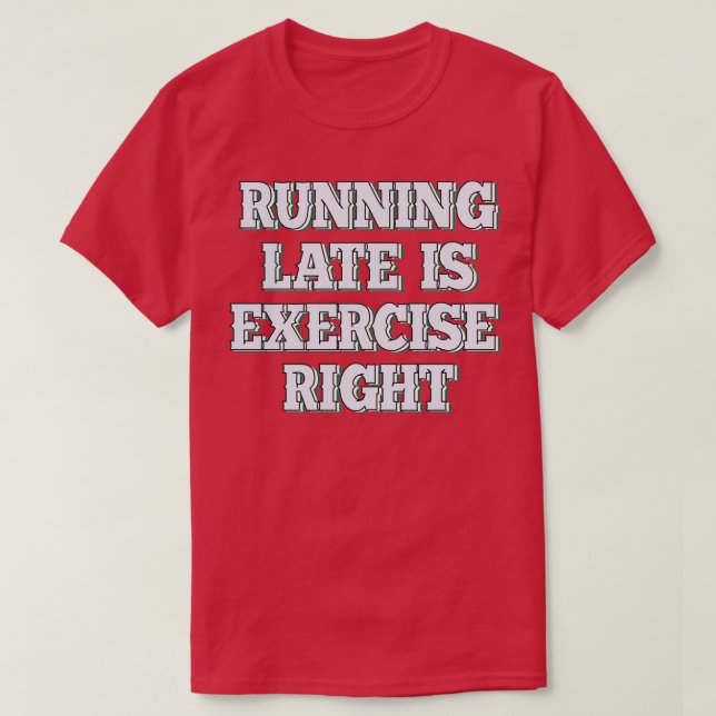 Running late is exercise right 39 T-Shirt (Design Front)