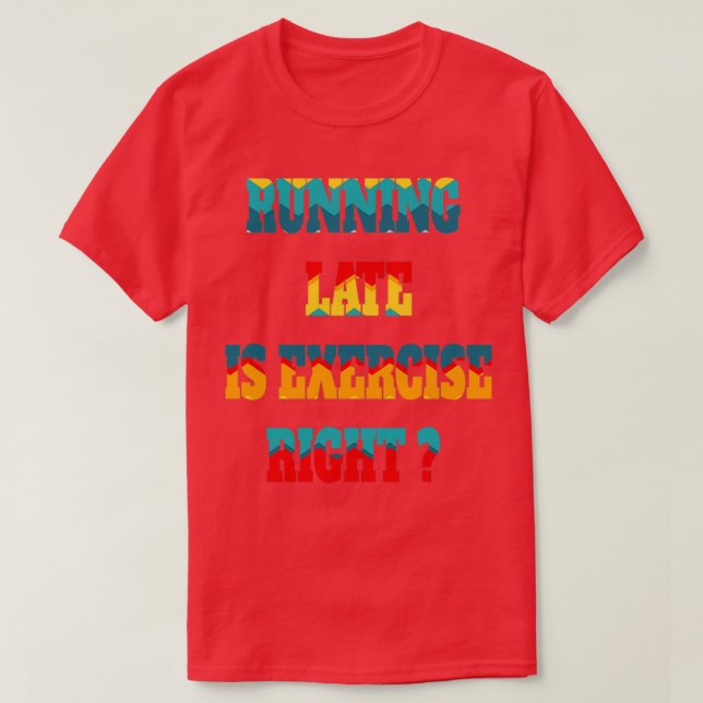Running Late Is Exercise Right Classic Essential T-Shirt (Design Front)