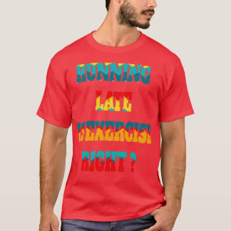 Running Late Is Exercise Right Classic Essential T-Shirt
