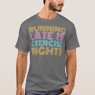 Running late is exercise right Retro vintage quote T-Shirt