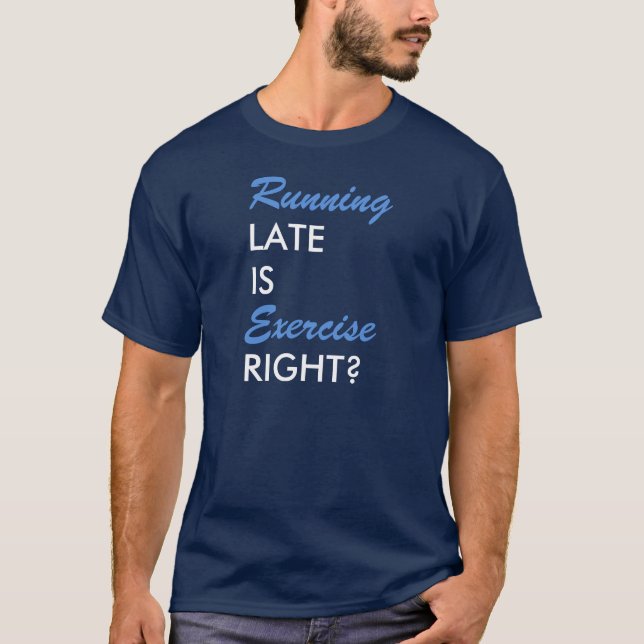 Running late is exercise right? T-shirt. T-Shirt (Front)