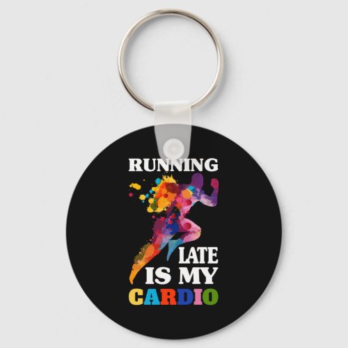 Running Late Is My Cardio Fitness Workout Keychain