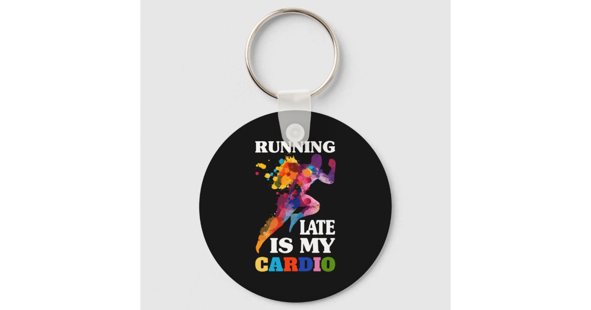 Running Late Is My Cardio Fitness Workout Keychain Zazzle