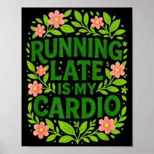 Running Late Is My Cardio Floral Funny Quote Gift  Poster